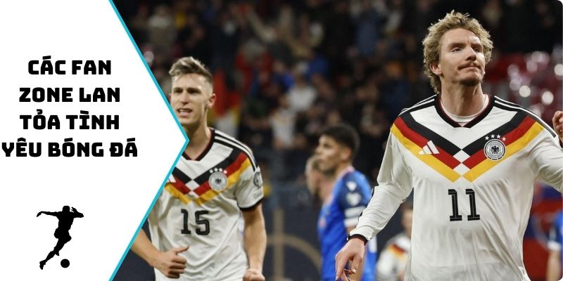 Các fan zone lan tỏa tình yêu bóng đá