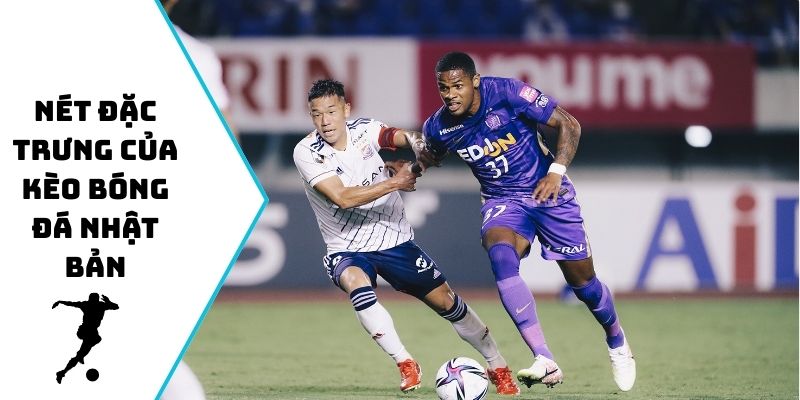 Nét đặc trưng của kèo bóng đá Nhật Bản
